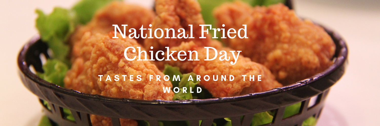 National Fried Chicken Day Tastes From Around The World